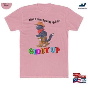 When It Comes To Giving Up I Say Giddy Meme Unisex Tshirt